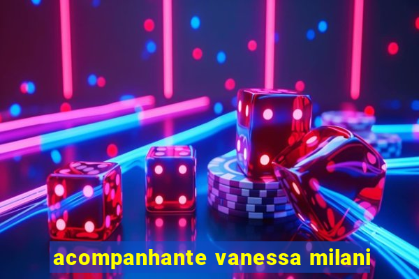 acompanhante vanessa milani